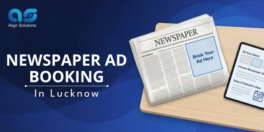 Hassle-Free Newspaper Ad Booking in Lucknow