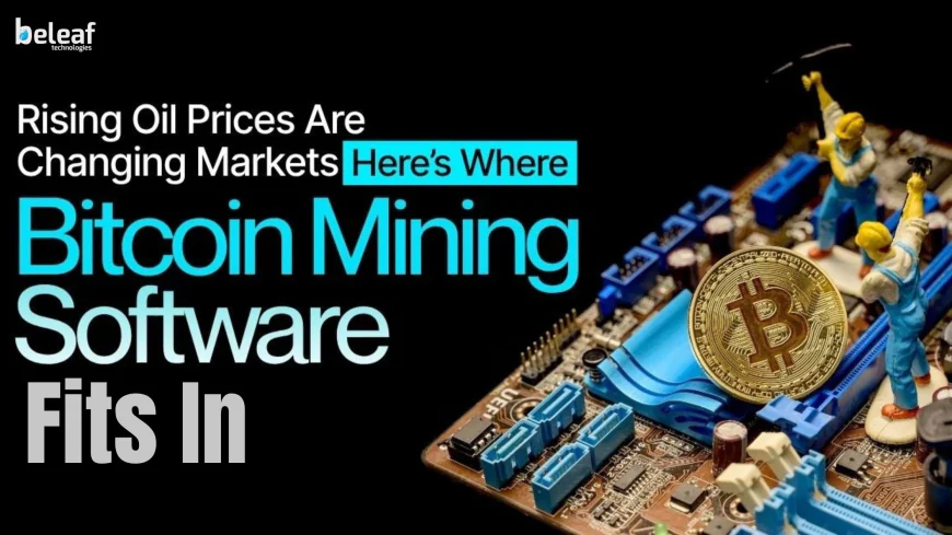Rising Oil Prices Are Changing Markets — Here’s Where Bitcoin Mining Software Fits In