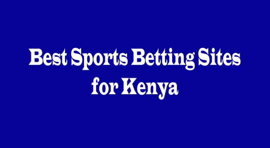 Best Sports Betting Sites for Kenya: A Complete Guide for Smart Bettors