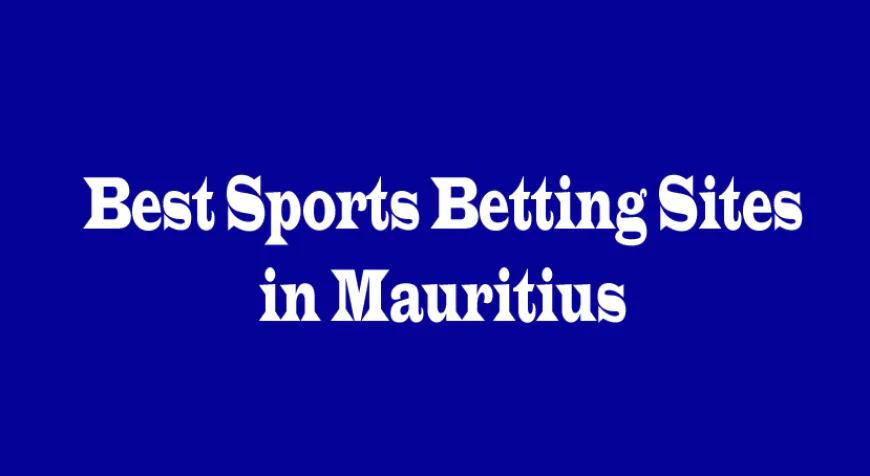 Best Sports Betting Sites in Mauritius: A Complete Guide for Bettors