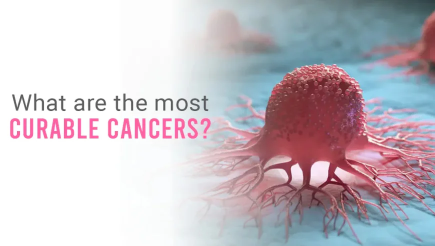 What Are the Most Curable Cancers?