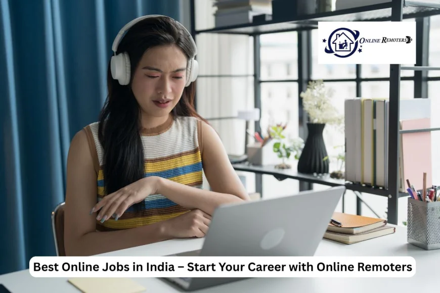 Best Online Jobs in India – Build Your Career with Online Remoters