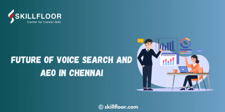 Future of Voice Search and AEO in Chennai