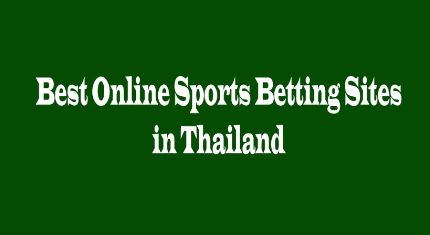 Best Online Sports Betting Sites in Thailand: A Comprehensive Guide