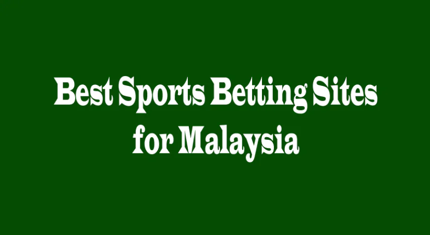 Best Sports Betting Sites for Malaysia: A Comprehensive Guide