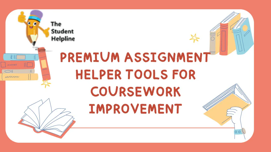 Premium Assignment Helper Tools for Coursework Improvement