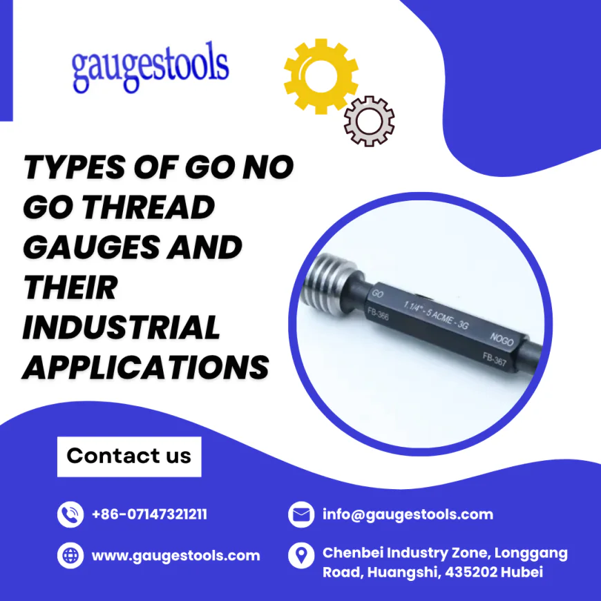 Types of GO NO GO Thread Gauges and Their Industrial Applications