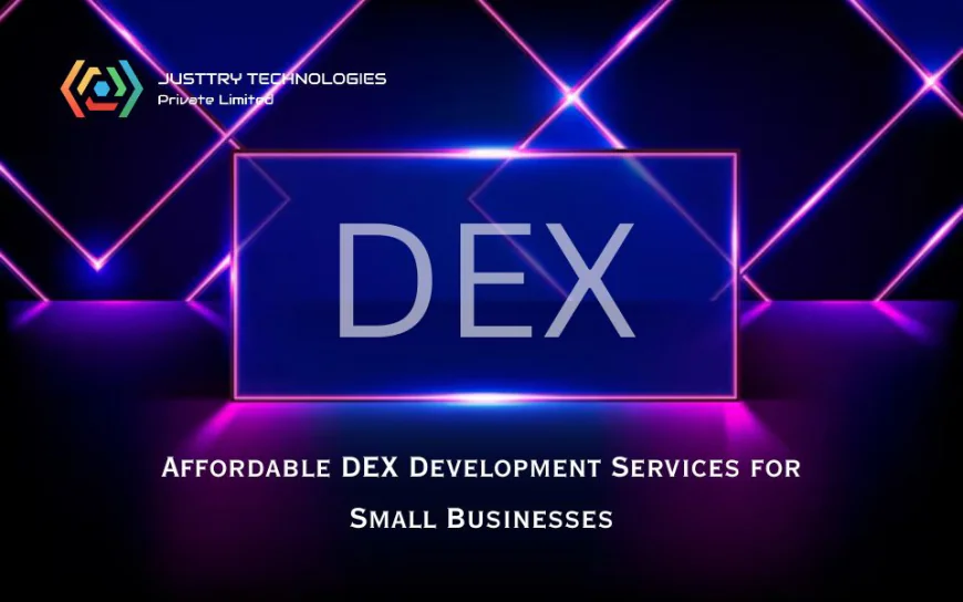 Affordable DEX Development Services for Small Businesses: A Complete Guide