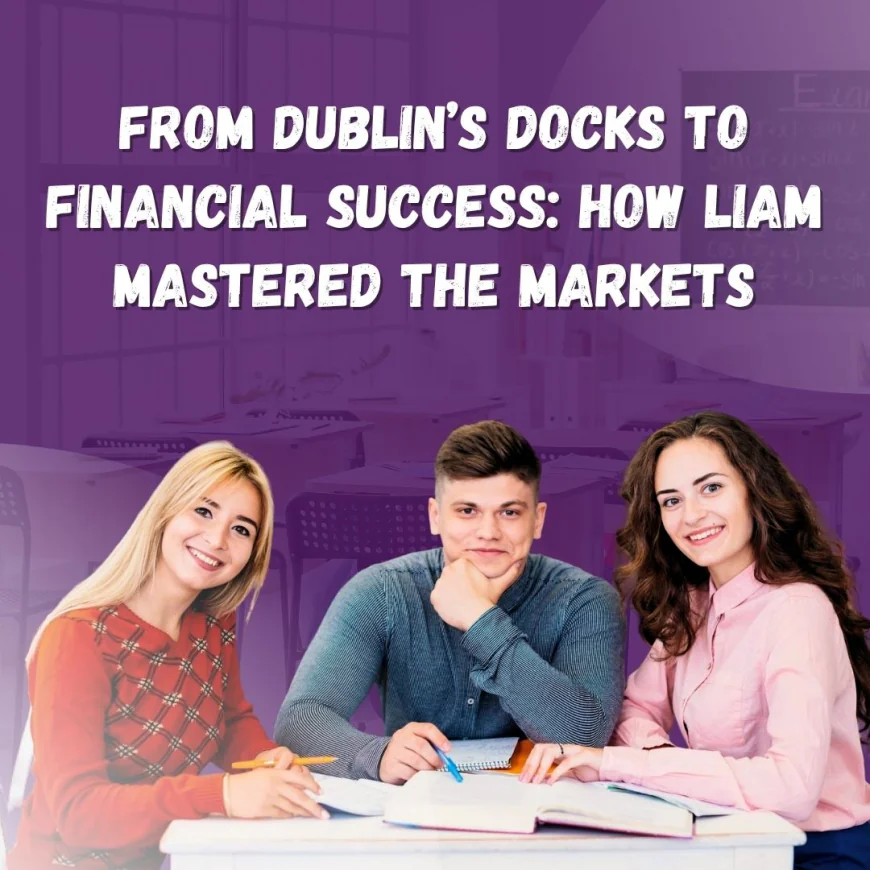 From Dublin’s Docks to Financial Success: How Liam Mastered the Markets