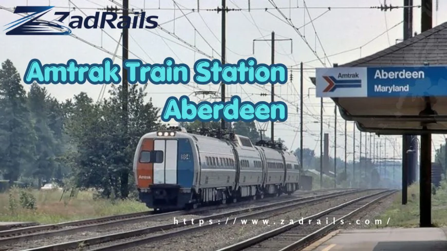 Why Amtrak Train Station Aberdeen Is a Smart Choice for Travelers in Maryland