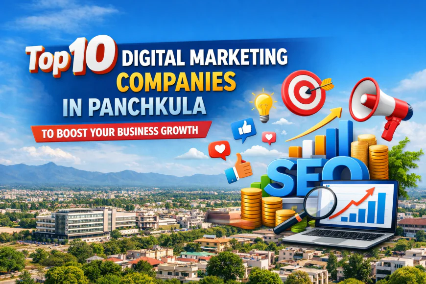 Top 10 Digital Marketing Companies in Panchkula to Boost Your Business Growth