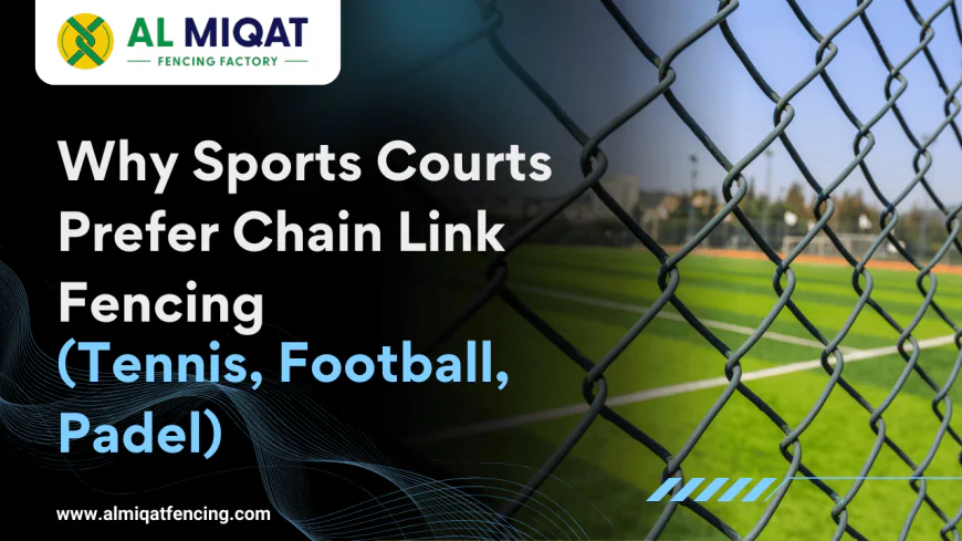 Why Sports Courts Prefer Chain Link Fencing (Tennis, Football, Padel)