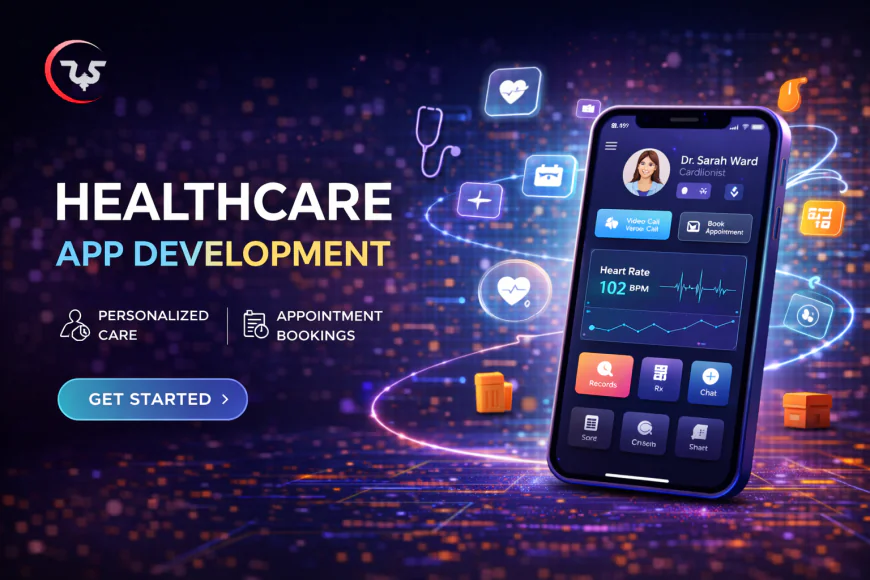 Healthcare App Development: Transforming Digital Patient Care