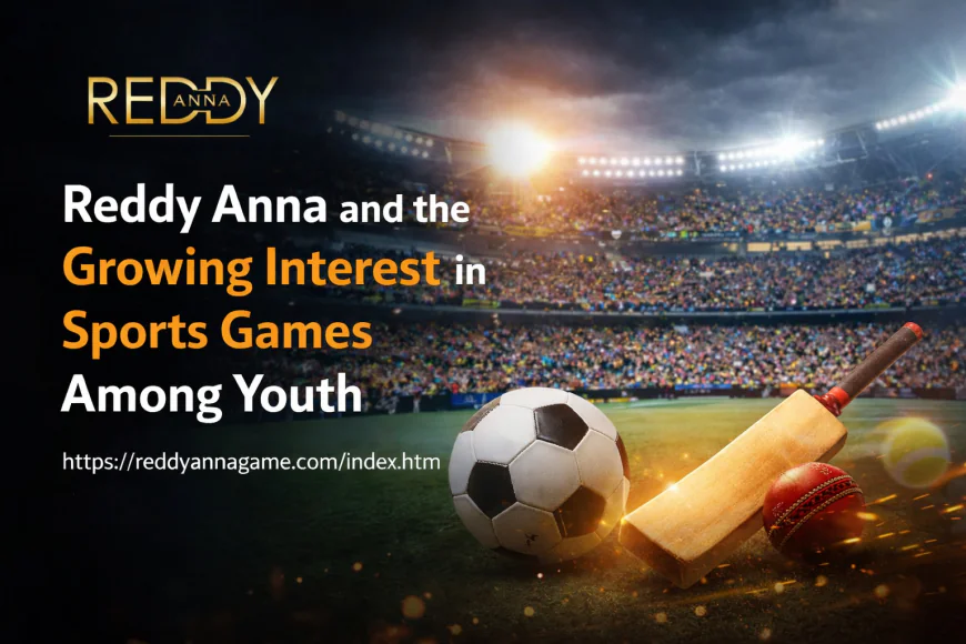 Reddy Anna and the Growing Interest in Sports Games Among Youth
