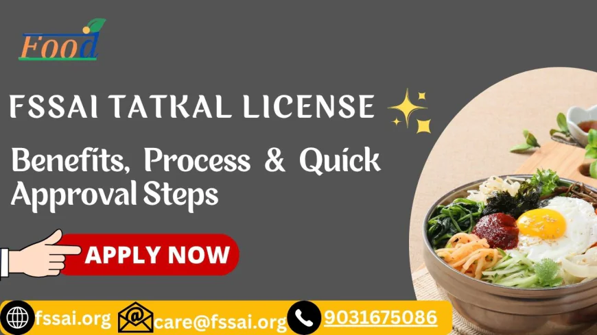 FSSAI Tatkal License Benefits, Process & Quick Approval Steps