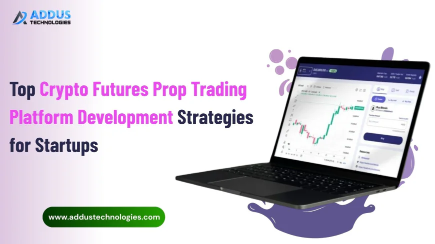 Top Crypto Futures Prop Trading Platform Development Strategies for Startups