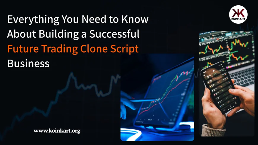 Everything You Need to Know About Building a Successful Future Trading Clone Script Business