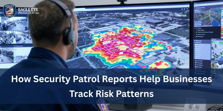 How Security Patrol Reports Help Businesses Track Risk Patterns
