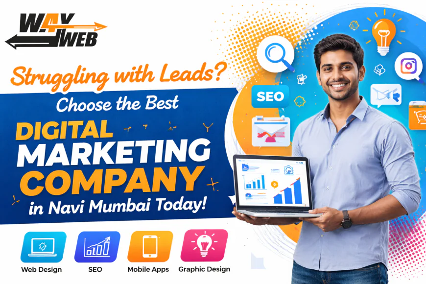 Struggling with Leads? Choose the Best Digital Marketing Company in Navi Mumbai Today