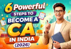 6 Powerful Steps To Become a CA in India