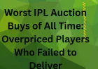 Worst IPL Auction Buys of All Time: Overpriced Players Who Failed to Deliver