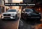 Volvo XC60 VS Porsche Cayenne? The Ultimate Comparison