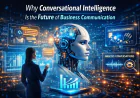 Why Conversational Intelligence Is the Future of Business Communication