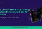 The Ultimate MT4 & MT5 Trading Platform Development Guide for Startups