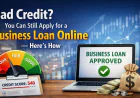Bad Credit? You Can Still Apply for a Business Loan Online — Here’s How