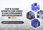Top 6 Clone Scripts for Video & Live Streaming App Development in 2026