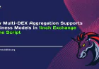 How Multi-DEX Aggregation Supports Business Models in 1inch Exchange Clone Script