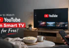 How to Watch YouTube on Smart TV for Free – Complete Guide for Smart Viewing Experience