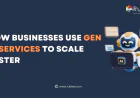 How Businesses Use Generative AI Services to Scale Faster