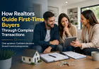 How Realtors Guide First-Time Buyers Through Complex Transactions