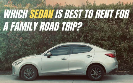 Which Sedan Is Best to Rent for a Family Road Trip?