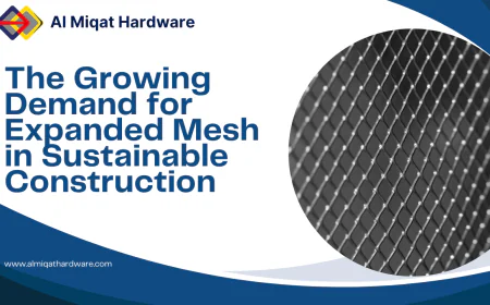 The Growing Demand for Expanded Mesh in Sustainable Construction | Al Miqat Hardware
