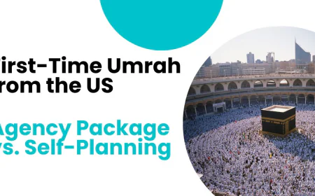 First-Time Umrah from the US: Agency Package vs. Self-Planning?