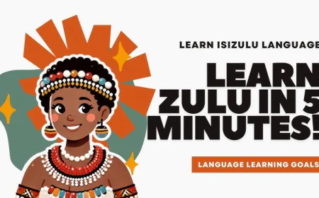 A Complete Guide to Learning Zulu Phrases for Everyday Communication