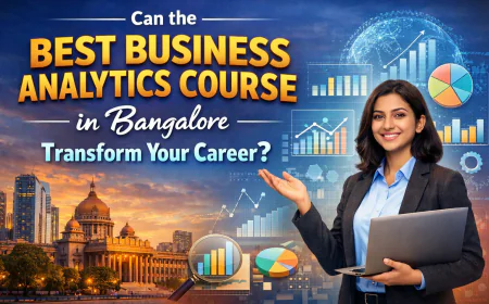 Can the Best Business Analytics Course in Bangalore Transform Your Career?