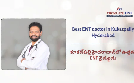 Best ENT Doctor in Kukatpally, KPHB Hyderabad | MicroCare ENT Hospital