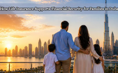 How Life Insurance Supports Financial Security for Families in Dubai