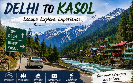 How to Plan Your Delhi to Kasol Trip: Everything You Need to Know