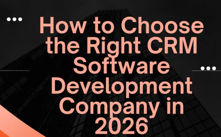 How to Choose the Right CRM Software Development Company in 2026