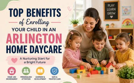Top Benefits of Enrolling Your Child in an Arlington Home Daycare