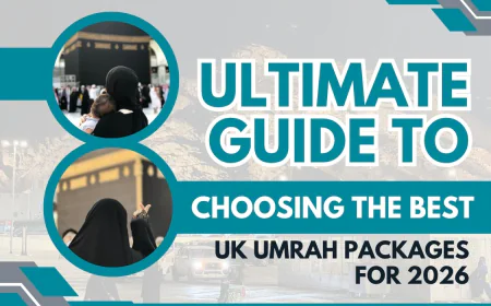 The Ultimate Guide to Choosing the Best UK Umrah Packages for 2026/2027
