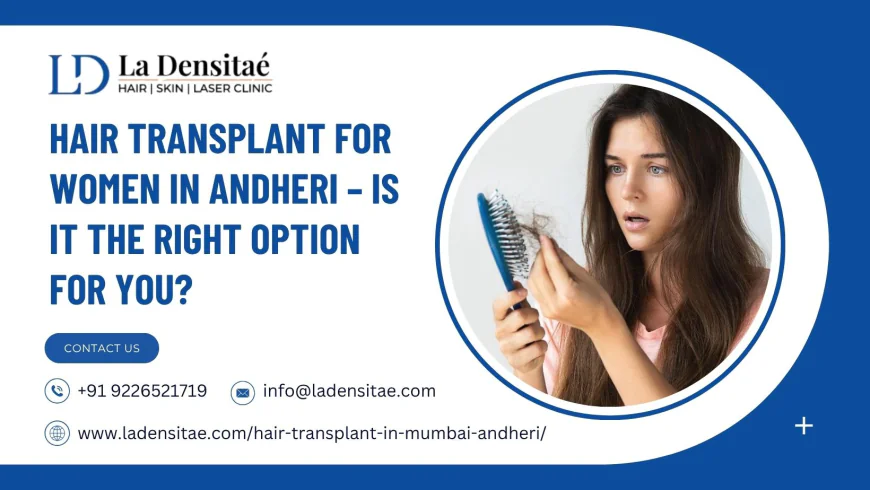 Hair Transplant for Women in Andheri – Is It the Right Option for You?