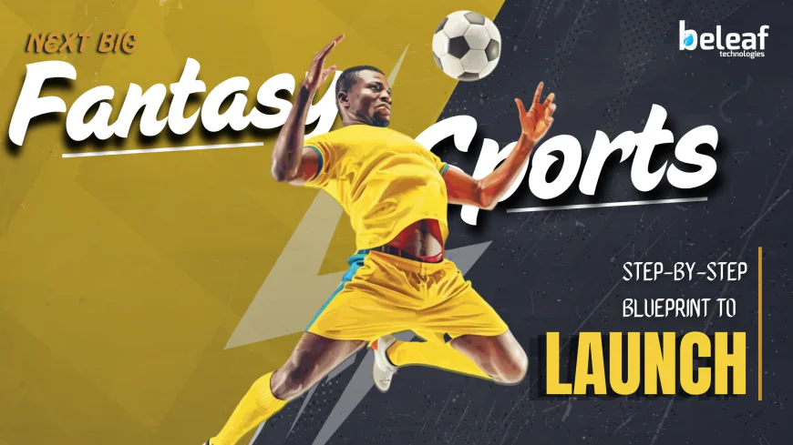 The Step-by-Step Blueprint to Launch the Next Big Fantasy Sports App