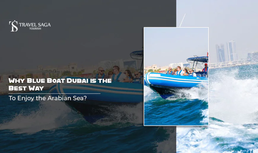 Why Blue Boat Dubai is the Best Way to Enjoy the Arabian Sea