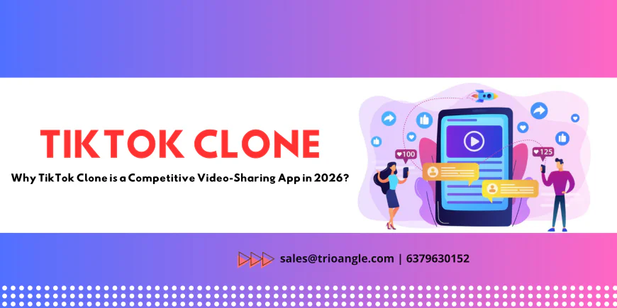 Why TikTok Clone is a Competitive Video-Sharing App in 2026?