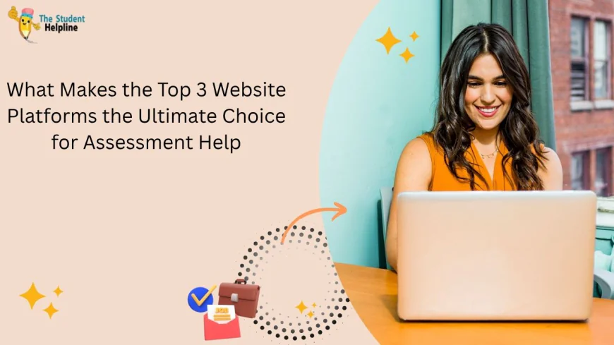 What Makes the Top 3 Website Platforms the Ultimate Choice for Assessment Help